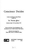 Conscience decides; letters and prayers from prison written by Sir Thomas More between April 1534 and July 1535
