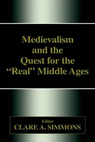 Medievalism and the quest for the "real" Middle Ages