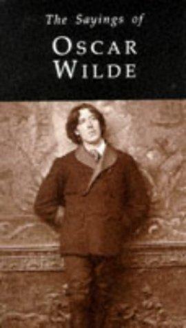 The Sayings of Oscar Wilde