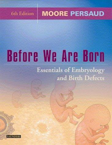 Before We Are Born: Essentials of Embryology and Birth Defects