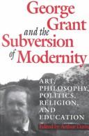 George Grant and the subversion of modernity