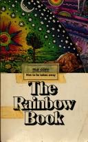 The Rainbow Book: Being a Collection of Essays & Illustrations Devoted to Rainbows in Particular & Spectral Sequences in General, Focusing on the Meaning of Color (Physically & Metaphysically) from Ancient to Modern Times