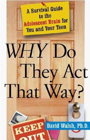 Why Do They Act That Way?: A Survival Guide to the Adolescent Brain for You and Your Teen