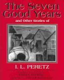 The Seven Good Years, and Other Stories of I.L. Peretz