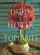 The Complete Book of Dried-Flower Topiaries