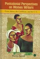 Postcolonial Perspectives on Women Writers from Africa, the Caribbean, and the US