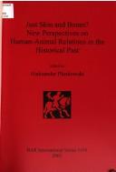 JUST SKIN AND BONES? NEW PERSPECTIVES ON HUMAN-ANIMAL RELATIONS IN...; ED. BY ALEKSANDER PLUSKOWSKI