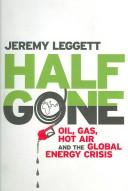 Half Gone: Oil, Gas, Hot Air and the Global Energy Crisis