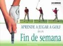 Aprende a Jugar a Golf En Un Fin De Semana/Learn to Play Golf in a Weekend