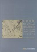 Guide to visual resources of medieval East-Central Europe