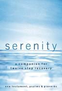 Serenity: A Companion for Twelve Step Recovery, Complete with New Testament, Psalms & Proverbs