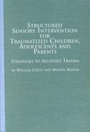 Structured Sensory Intervention for Traumatized Children, Adolescents, and Parents