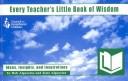 Every Teacher's Little Book of Wisdom