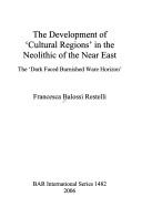 Development of 'Cultural Regions' in the Neolithic of the Near East: The 'Dark Faced Burnished Ware Horizon'