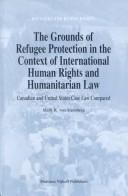 The Grounds of Refugee Protection in the Context of International Human Rights and Humanitarian Law: Canadian and United States Case Law Compared