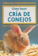 Como Hacer Cria De Conejos / How to raise Rabbits (Coleccion Emprendimientos / Small Business Collection)