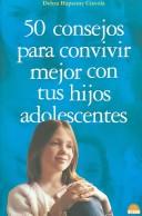 50 consejos para convivir mejor con tus hijos adolescentes / 50 Great Tips, Tricks & Techniques to connect with your Teen