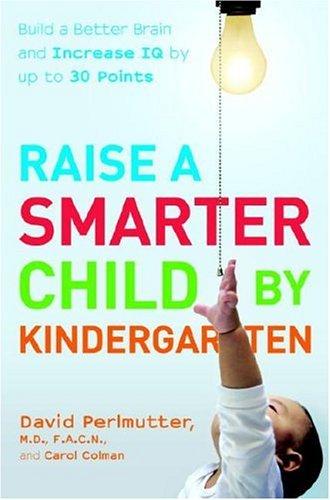 Raise a Smarter Child by Kindergarten: Build a Better Brain and Increase IQ Up to 30 Points