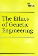 The Ethics of Genetic Engineering