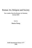 Roman Art, Religion and Society: New Studies from the Roman Art Seminar, Oxford 2005