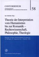 Theorie der Interpretation vom Humanismus bis zur Romantik - Rechtswissenschaft, Philosophie, Theologie. Beitr age zu einem interdisziplin aren Symposion in T ubingen, 29. September bis 1. Oktober 1999
