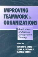 Improving teamwork in organizations