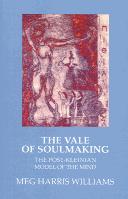 Vale of Soulmaking: The Post-Kleinian Model of the Mind and Its Poetic Origins