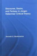 Discourse, Desire, and Fantasy in Jürgen Habermas' Critical Theory