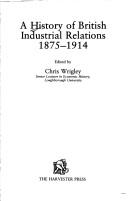 A History of British Industrial Relations 1875-1914