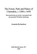 Forest, Park and Palace of Clarendon, c. 1200-c. 1650: Reconstructing an Actual, Conceptual and Documented Past