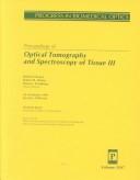 Proceedings of Optical Tomography and Spectroscopy of Tissue III