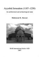Ayyubid Jerusalem (1187-1250): An Architectural and Archaeological Study