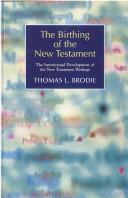 BIRTHING OF THE NEW TESTAMENT: THE INTERTEXTUAL DEVELOPMENT OF THE NEW TESTAMENT WRITINGS
