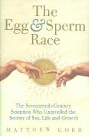 Egg & Sperm Race: The Seventeenth-Century Scientists Who Unlocked the Secrets of Sex, Life and Growth