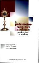 Patrimoire religieux du Québec: entre le cultuel