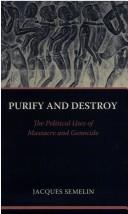 PURIFY AND DESTROY: THE POLITICAL USES OF MASSACRE AND GENOCIDE; TRANS. BY CYNTHIA SCHOCH