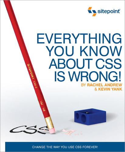 Everything You Know about CSS Is Wrong!