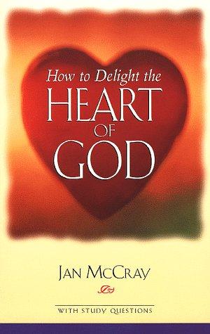How to delight the heart of God