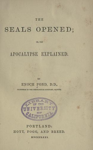 The seals opened, or, The Apocalypse explained