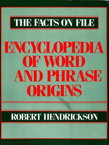 The Facts on File encyclopedia of wordand phrase origins