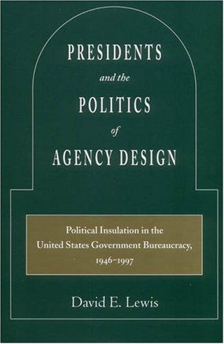 Presidents and the Politics of Agency Design