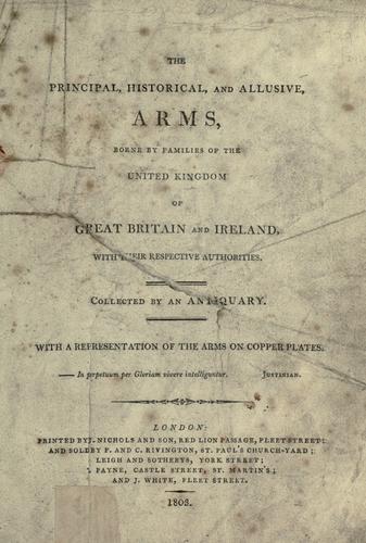 The Principal, Historical, and Allusive Arms, Borne by Families of the United Kingdom of Great Britain and Ireland, with their Respective Authorities