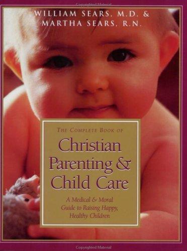 The Complete Book of Christian Parenting & Child Care