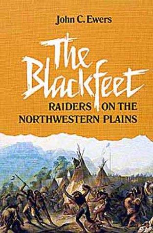 The Blackfeet Raiders on the Northwestern Plains (Civilization of the American Indian Series)