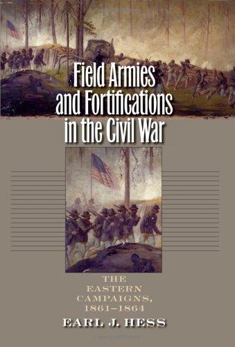 Field Armies and Fortifications in the Civil War