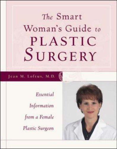 The smart woman's guide to plastic surgery : essential information from a female plastic surgeon