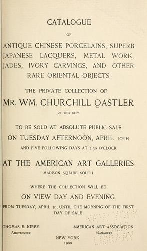 Catalogue of antique Chinese porcelains, superb Japanese lacquers, metal work, jades, ivory carvings, and other rare Oriental objects the private collection of ... to be sold ..