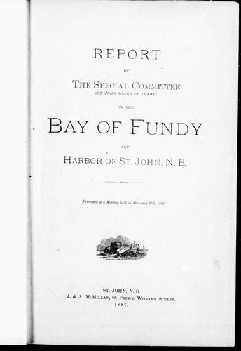 Report of the Special Committee (St. John Board of Trade) on the Bay of Fundy and Harbor of St. John, N.B.