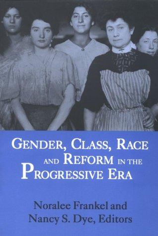 Gender, Class, Race, and Reform in the Progressive Era