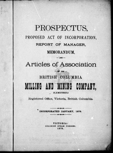 Prospectus, proposed act of incorporation, report of manager, memorandum and articles of association of the British Columbia Milling and Mining Company (Limited)
